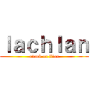 ｌａｃｈｌａｎ (attack on titan)