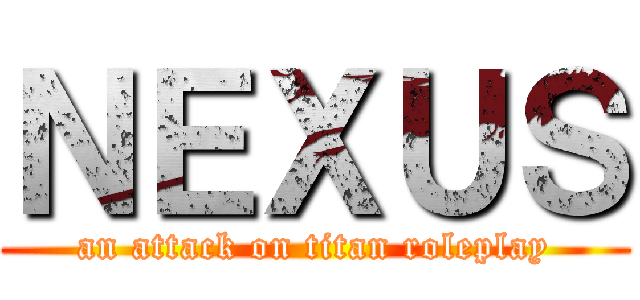 ＮＥＸＵＳ (an attack on titan roleplay)