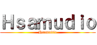 Ｈｓａｍｕｄｉｏ (Hsamudio)
