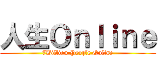 人生Ｏｎｌｉｎｅ (7Billion People Online)