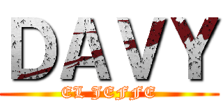 ＤＡＶＹ (EL JEFFE)