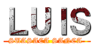 ＬＵＩＳ (SUASACA SANCA )