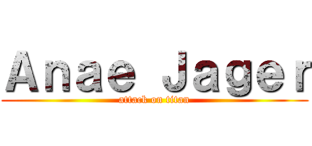 Ａｎａｅ Ｊａｇｅｒ (attack on titan)