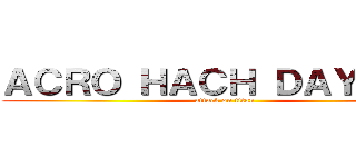 ＡＣＲＯ ＨＡＣＨ ＤＡＹＳ！！！ (attack on titan)