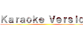 Ｋａｒａｏｋｅ Ｖｅｒｓｉｏｎ ()