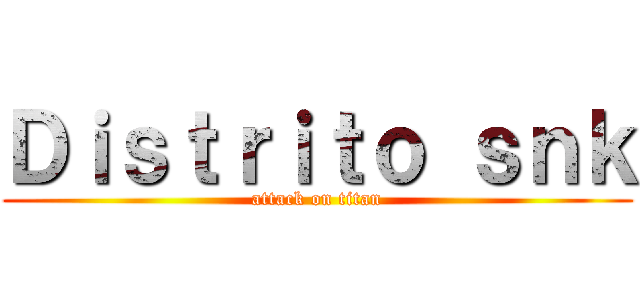 Ｄｉｓｔｒｉｔｏ ｓｎｋ (attack on titan)