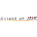 Ａｔｔａｃｋ ｏｎ ＪＡＨＯＮ (attack on Jinnam)