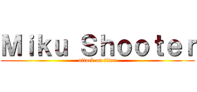 Ｍｉｋｕ Ｓｈｏｏｔｅｒ (attack on titan)