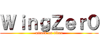 ＷｉｎｇＺｅｒ０ (attack on titan)
