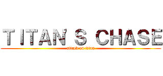 ＴＩＴＡＮ'Ｓ ＣＨＡＳＥ (attack on titan)