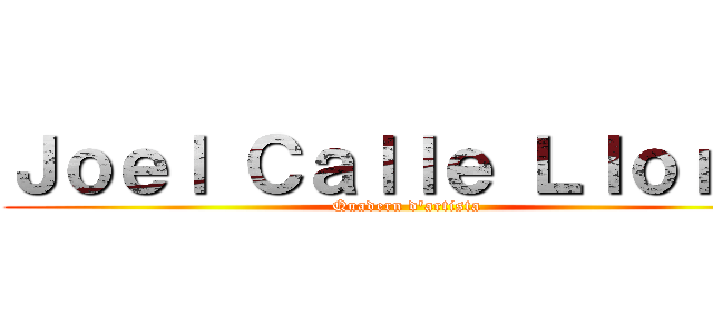 Ｊｏｅｌ Ｃａｌｌｅ Ｌｌｏｒｉｓ (Quadern d'artista)
