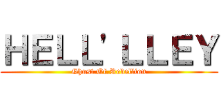 ＨＥＬＬ'ＬＬＥＹ (Ghost.Of.Rebellion)