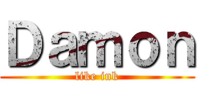 Ｄａｍｏｎ (like ink)