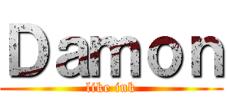 Ｄａｍｏｎ (like ink)
