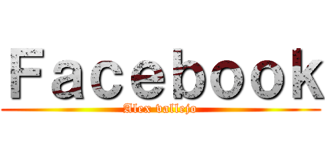 Ｆａｃｅｂｏｏｋ (Alex vallejo)