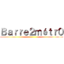 Ｂａｒｒｅ２ｍéｔｒ０ ()