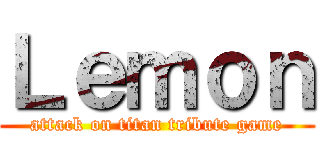 Ｌｅｍｏｎ (attack on titan tribute game)