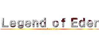 Ｌｅｇｅｎｄ ｏｆ Ｅｄｅｎ (attack on titan)