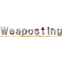 Ｗｅａｐｏｓｔｉｎｇ (aaaaah mi pixulaa)