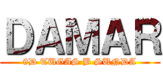 ＤＡＭＡＲ (9D TUGAS B SUNDA)