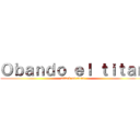 Ｏｂａｎｄｏ ｅｌ ｔｉｔａｎ (attack on titan)
