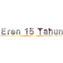 Ｅｒｅｎ １５ Ｔａｈｕｎ ()