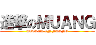 進撃のＭＵＡＮＧ (ATTACK ON MUANG)
