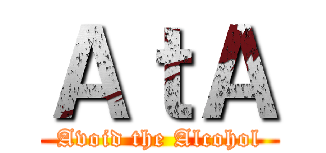ＡｔＡ (Avoid the Alcohol)