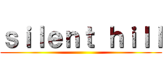 ｓｉｌｅｎｔ ｈｉｌｌ ()