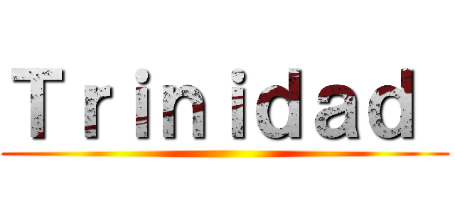 Ｔｒｉｎｉｄａｄ  ()