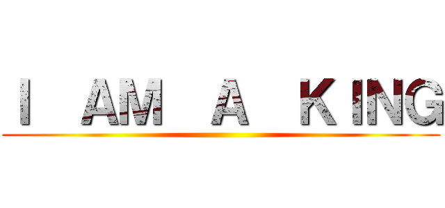 Ｉ  ＡＭ  Ａ  ＫＩＮＧ ()