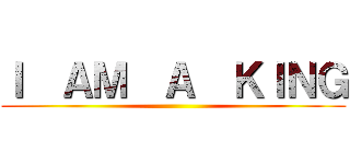 Ｉ  ＡＭ  Ａ  ＫＩＮＧ ()