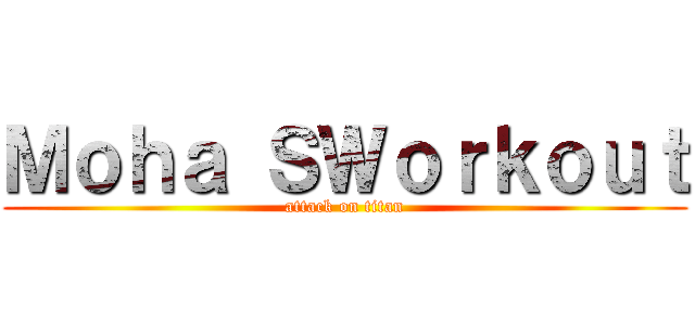 Ｍｏｈａ ＳＷｏｒｋｏｕｔ (attack on titan)