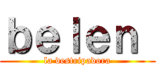 ｂｅｌｅｎ  (la destripadora)