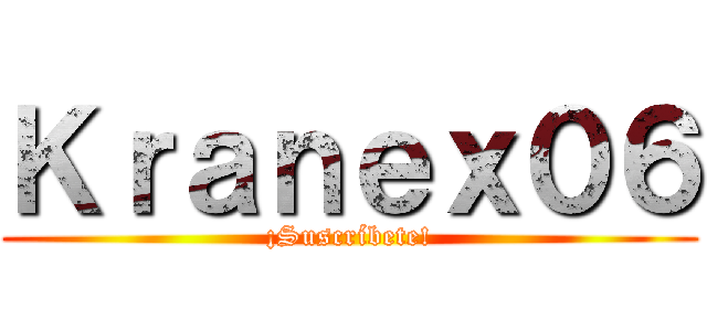 Ｋｒａｎｅｘ０６ (¡Suscríbete!)