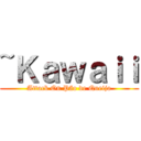 ~Ｋａｗａｉｉ (Attack On Pão de Queijo)