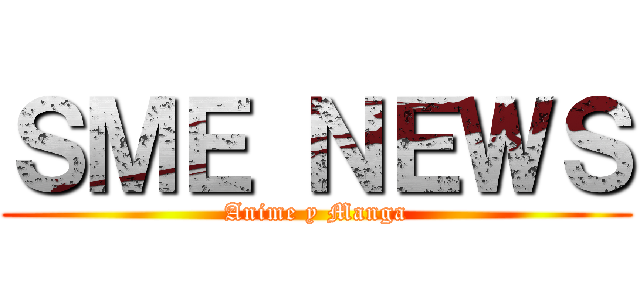 ＳＭＥ ＮＥＷＳ (Anime y Manga)
