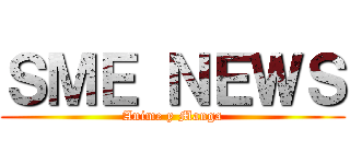 ＳＭＥ ＮＥＷＳ (Anime y Manga)
