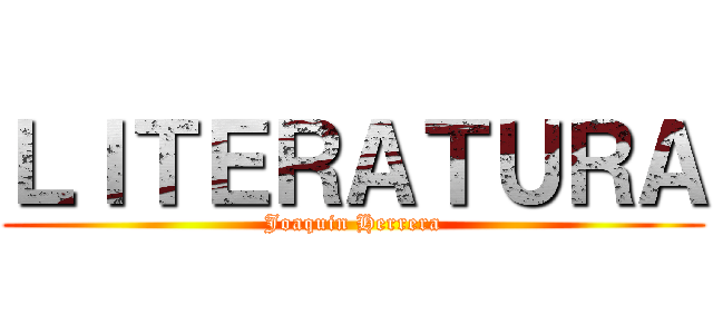 ＬＩＴＥＲＡＴＵＲＡ (Joaquin Herrera)