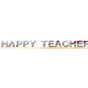 ＨＡＰＰＹ ＴＥＡＣＨＥＲＳ ＤＡＹ (attack on titan)