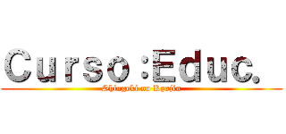 Ｃｕｒｓｏ：Ｅｄｕｃ． (Shingeki no Kyojin)