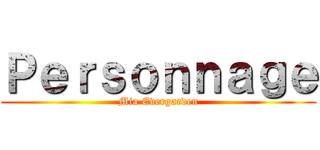 Ｐｅｒｓｏｎｎａｇｅ (Mia Evergarden)