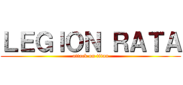ＬＥＧＩＯＮ ＲＡＴＡ (attack on titan)