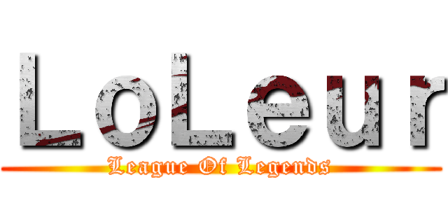 ＬｏＬｅｕｒ (League Of Legends)