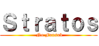 Ｓｔｒａｔｏｓ ( No Fansub)