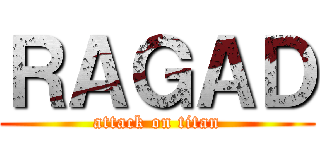 ＲＡＧＡＤ (attack on titan)