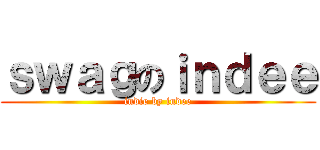 ｓｗａｇのｉｎｄｅｅ (indie by indee)