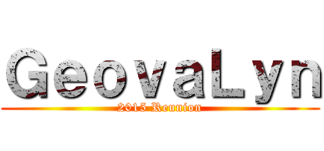 ＧｅｏｖａＬｙｎ (2015 Reunion)