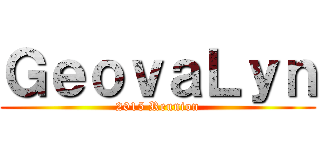 ＧｅｏｖａＬｙｎ (2015 Reunion)