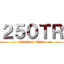２５０ＴＲ (attack on titan)
